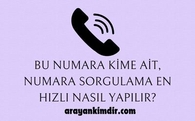 Bu Numara Kime Ait, Numara Sorgulama En Hızlı Nasıl Yapılır?