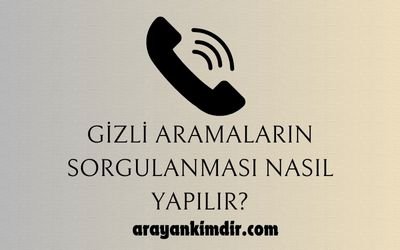 Gizli Aramaların Sorgulanması Nasıl Yapılır?